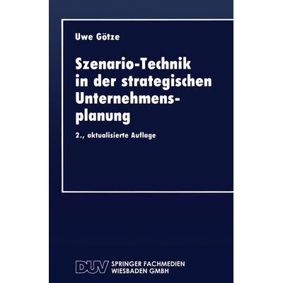 Szenario-Technik in der strategischen Unternehmensplanung, Taschenbuch von Uwe Götze, Deutscher Universitätsverlag, 978-3-8244-0166-6