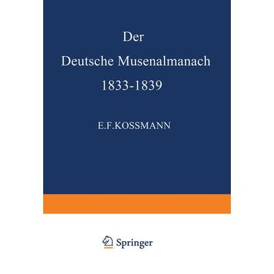 Der Deutsche Musenalmanach 1833–1839, Taschenbuch von E.F. Kossmann, Springer Netherland, 978-94-011-8337-6