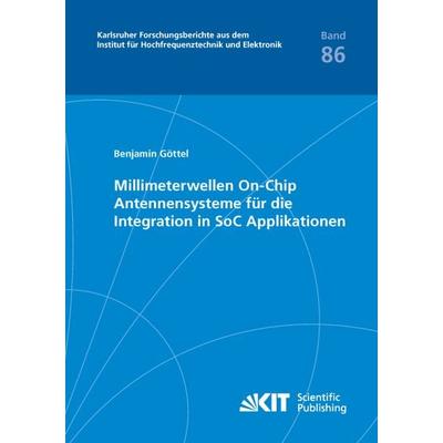 Millimeterwellen On-Chip Antennensysteme für die Integration in SoC Applikationen, Taschenbuch von Benjamin Göttel, KIT Scientific Publishing,