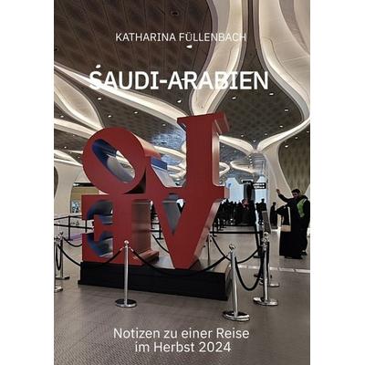 SAUDI-ARABIEN, Taschenbuch von Katharina Füllenbach, Tredition, 978-3-384-59161-6
