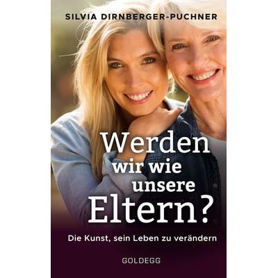 Werden wir wie unsere Eltern?, Taschenbuch von Silvia Dirnberger-Puchner, Goldegg, 978-3-99060-133-4
