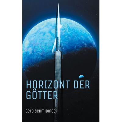 Horizont der Götter, Taschenbuch von Gerd Schmidinger, BoD – Books on Demand, 978-3-7597-4246-9