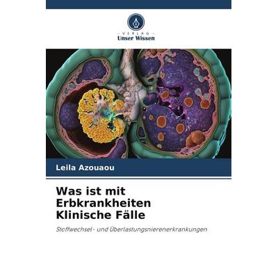 Was ist mit Erbkrankheiten Klinische Fälle, Taschenbuch von Leila Azouaou, Verlag Unser Wissen, 978-620-8-26044-6