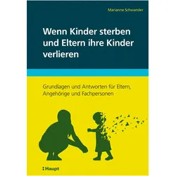Wenn Kinder sterben und Eltern ihre Kinder verlieren, Ratgeber von Marianne Schwander