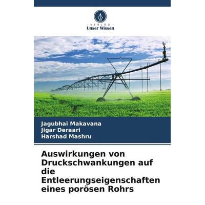 Auswirkungen von Druckschwankungen auf die Entleerungseigenschaften eines porösen Rohrs, Taschenbuch von Jagubhai Makavana,Jigar Deraari,Harshad