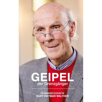 Geipel der Grenzgänger, Taschenbuch von Kurt Dietmar Walther, BoD – Books on Demand, 978-3-7583-7209-4