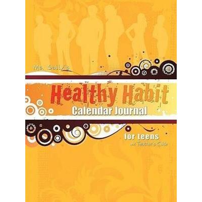 Ms. Sally's Healthy Habit Calendar Journal - For Teens and Teacher's Guide, Taschenbuch von Sally Bradley, Selah Publishing Group, 978-1-58930-266-2