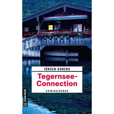 Tegernsee-Connection, Taschenbuch von Jürgen Ahrens, Gmeiner-Verlag, 978-3-8392-2762-6