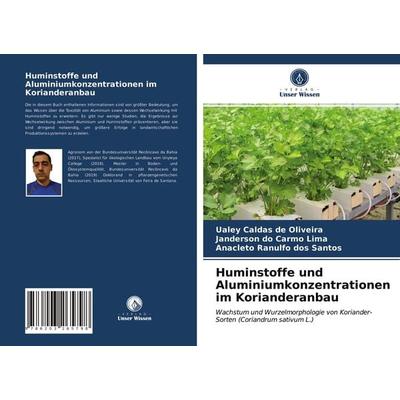 Huminstoffe und Aluminiumkonzentrationen im Korianderanbau, Taschenbuch von Ualey Caldas de Oliveira,Janderson do Carmo Lima,Anacleto Ranulfo dos