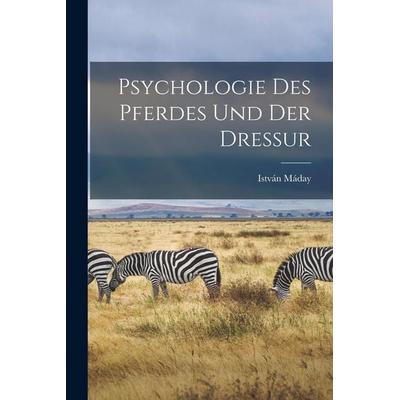 Psychologie Des Pferdes Und Der Dressur, Taschenbuch von István Máday, Legare Street Press, 978-1-01-836488-9