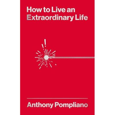 How To Live An Extraordinary Life, Taschenbuch von Anthony Pompliano, Pan MacMillan, 978-1-80409-108-1