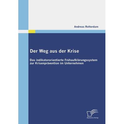 Der Weg aus der Krise: Das indikatororientierte Frühaufklärungssystem zur Krisenprävention im Unternehmen, Taschenbuch von Andreas Rotterdam,
