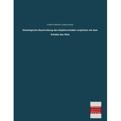 Osteologische Beschreibung des Delphinschädels verglichen mit dem Schädel des Wals, Taschenbuch von Friedrich Wilhelm Ludwig Suckow, Bremen University