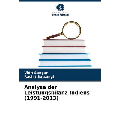 Analyse der Leistungsbilanz Indiens (1991-2013), Taschenbuch von Vidit Sangar,Rachit Satsangi, Verlag Unser Wissen, 978-620-7-35331-6