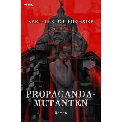 PROPAGANDA-MUTANTEN, Taschenbuch von Karl-Ulrich Burgdorf, Epubli, 978-3-7549-1914-9