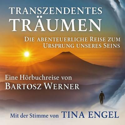 Transzendentes Träumen: Die abenteuerliche Reise zum Ursprung unseres Seins - Bartosz Werner, Audio, 9783000608063