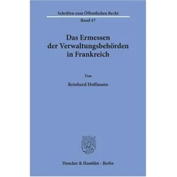 Das Ermessen der Verwaltungsbehörden in Frankreich., Fachbücher von Reinhard Hoffmann