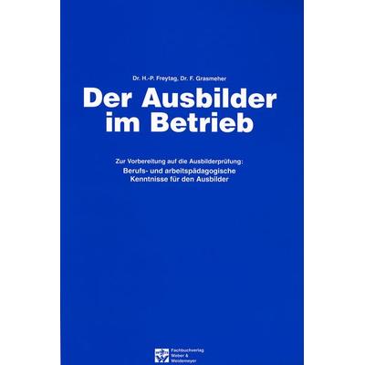 Der Ausbilder im Betrieb, Gebundene Ausgabe von , Weber & Weidemeyer, 978-3-925272-53-0