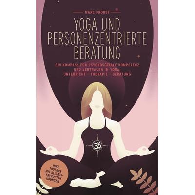 Yoga und personenzentrierte Beratung, Taschenbuch von Marc Probst, BoD – Books on Demand, 978-3-7543-2774-6