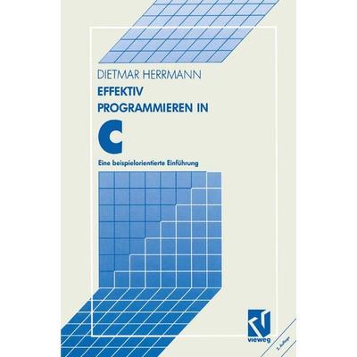 Effektiv Programmieren in C, Taschenbuch von Dietmar Herrmann, Vieweg & Teubner, 978-3-528-14655-9