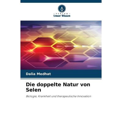 Die doppelte Natur von Selen, Taschenbuch von Dalia Medhat, Verlag Unser Wissen, 978-620-9-82582-8