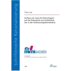Einfluss von Auto-ID-Technologien auf die Robustheit von Zulieferketten in der Verbrauchsgüterindust, Fachbücher von Theo Lutz