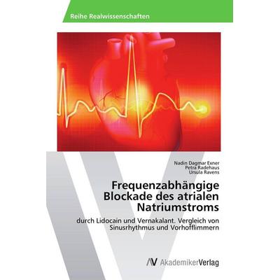 Frequenzabhängige Blockade des atrialen Natriumstroms, Taschenbuch von Nadin Dagmar Exner,Petra Radehaus,Ursula Ravens, AV Akademikerverlag,