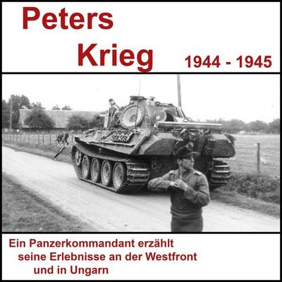Peters Krieg - Tagebuch eines Panzerkommandanten - Rudolf Petersen, Audio, 9783911338004