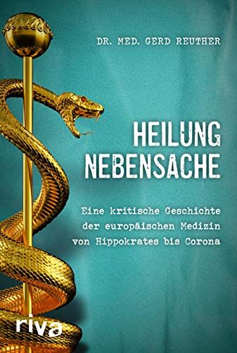 Reuther, Dr. Gerd - Heilung Nebensache: Eine kritische Geschichte der europäischen Medizin von Hippokrates bis „Corona“ - Preis vom 01.10.2026 17:08:56 h