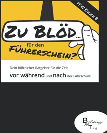 Bildung und Tür - Zu blöd...für den Führerschein?: Ein hilfreicher Ratgeber für die Zeit vor, während und nach der Fahrschule. Geeignet für die PKW-Praxis (Klasse B). Mit Zusatzkapitel für die Theorie. - Preis vom 09.10.2026 07:28:09 h
