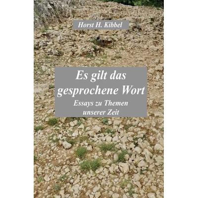 Es gilt das gesprochene Wort, Taschenbuch von Horst H. Kibbel, Epubli, 978-3-7598-4893-2