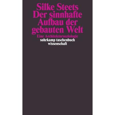 Der sinnhafte Aufbau der gebauten Welt, Taschenbuch von Silke Steets, Suhrkamp, 978-3-518-29739-1