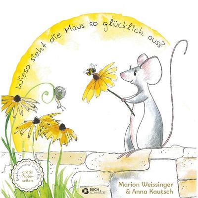 Wieso sieht die Maus so glücklich aus?, Gebundene Ausgabe von Marion Weissinger,Anna Kautsch, Buchschmiede, 978-3-99152-338-3