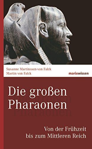 Falck, Martin von - Die großen Pharaonen: Von der Frühzeit bis zum Mittleren Reich - Preis vom 13.10.2026 11:25:28 h