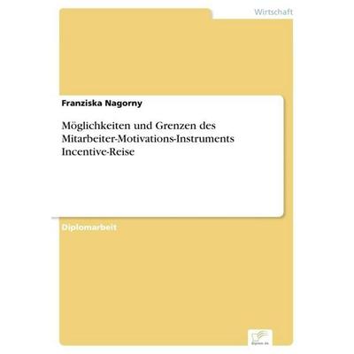 Möglichkeiten und Grenzen des Mitarbeiter-Motivations-Instruments Incentive-Reise, Taschenbuch von Franziska Nagorny, GRIN, 978-3-8386-9977-6