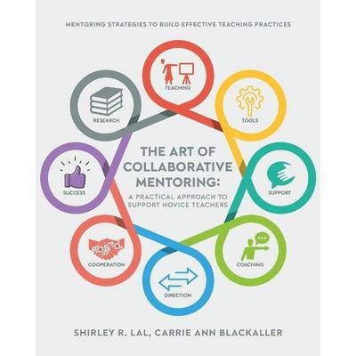 The Art of Collaborative Mentoring - A Practical Approach to Support Novice Teachers, Taschenbuch von Shirley R. Lal,Carrie Ann Blackaller, Palmetto