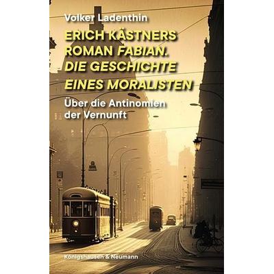 Erich Kästners Roman 'Fabian. Die Geschichte eines Moralisten'; Taschenbuch von Volker Ladenthin, Königshausen u. Neumann, 978-3-8260-8551-2