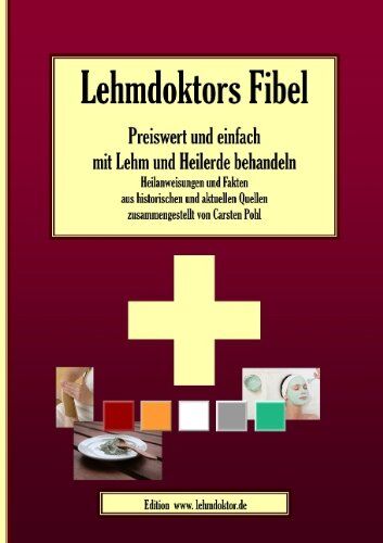 Carsten Pohl - Lehmdoktors Fibel. Preiswert und einfach mit Lehm und Heilerde behandeln: Heilanweisungen und Fakten aus historischen und aktuellen Quellen zusammengestellt von Carsten Pohl - Preis vom 09.10.2026 07:28:09 h