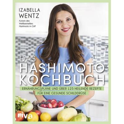 Das Hashimoto-Kochbuch, Taschenbuch von Izabella Wentz, Riva, 978-3-7423-1063-7