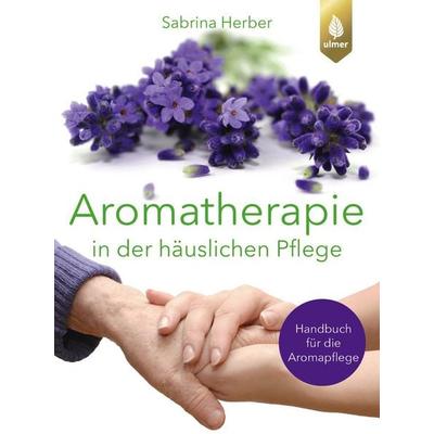 Aromatherapie in der häuslichen Pflege, Taschenbuch von Sabrina Herber, Verlag Eugen Ulmer, 978-3-8186-2688-4