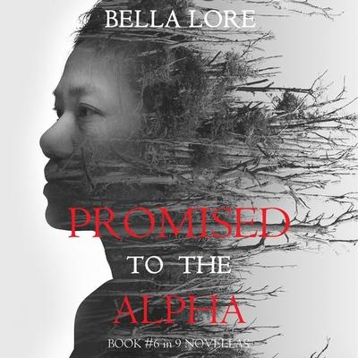 Promised to the Alpha: Book & 6 in 9 Novellas by Bella Lore - Bella Lore, Audio, 9781094335834