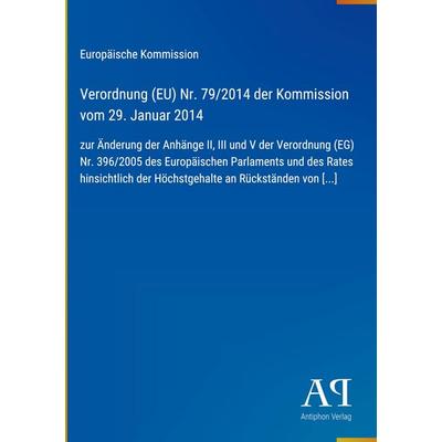 Verordnung (EU) Nr. 79/2014 der Kommission vom 29. Januar 2014, Gebundene Ausgabe von Europäische Kommission, Antiphon Verlag, 978-3-387-72009-9