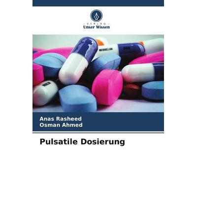 Pulsatile Dosierung, Taschenbuch von Anas Rasheed,Osman Ahmed, Verlag Unser Wissen, 978-620-9-58253-0