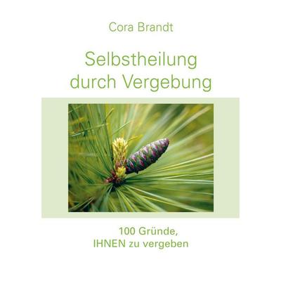 Selbstheilung durch Vergebung, Taschenbuch von Cora Brandt, BoD – Books on Demand, 978-3-695-76010-7