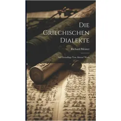 Die Griechischen Dialekte: Auf Grundlage von Ahrens' Werk, Fachbücher von Richard Meister