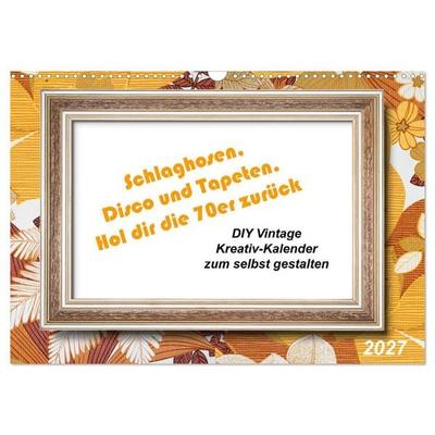 Schlaghosen, Disco und Tapeten. Hol dir die 70er zurück (Wandkalender 2027 DIN A3 quer), CALVENDO Monatskalender