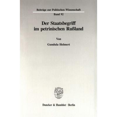 Der Staatsbegriff im petrinischen Rußland., Taschenbuch von Gundula Helmert, Duncker & Humblot, 978-3-428-08752-5