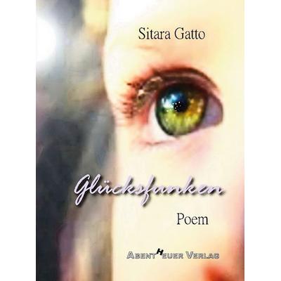 Glücksfunken, Taschenbuch von Sitara Gatto, Abentheuer Verlag Digital, 978-3-911343-01-5