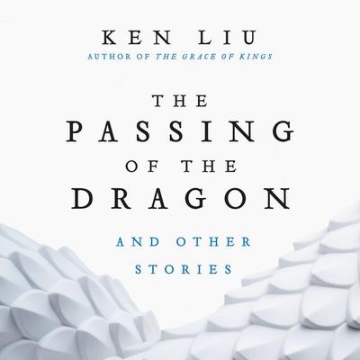 The Passing of the Dragon and Other Stories - Ken Liu, Audio, 9781035929313