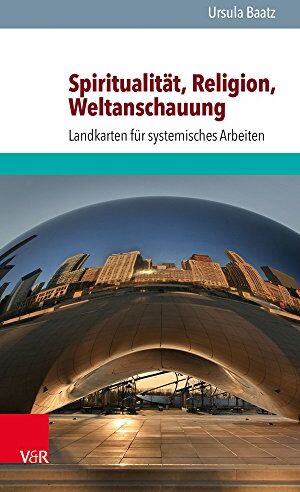 Ursula Baatz - Spiritualität, Religion, Weltanschauung: Landkarten für systemisches Arbeiten - Preis vom 09.10.2026 07:28:09 h